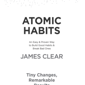 Atomic Habits: Tiny Changes, Remarkable Results